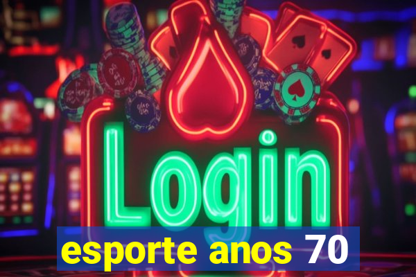 esporte anos 70